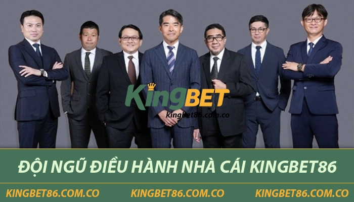 Đội ngũ điều hành nhà cái Kingbet86